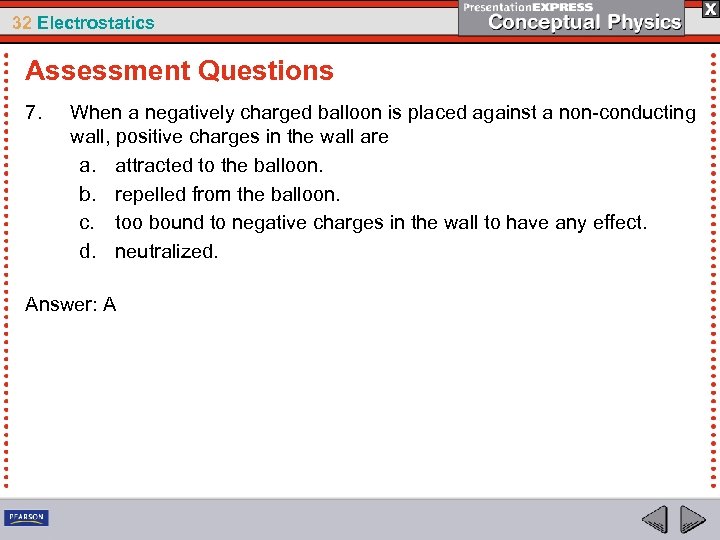 32 Electrostatics Assessment Questions 7. When a negatively charged balloon is placed against a
