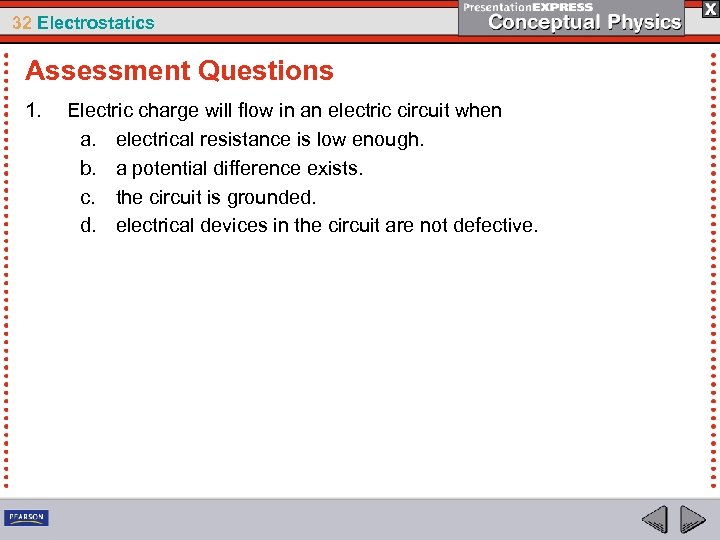 32 Electrostatics Assessment Questions 1. Electric charge will flow in an electric circuit when