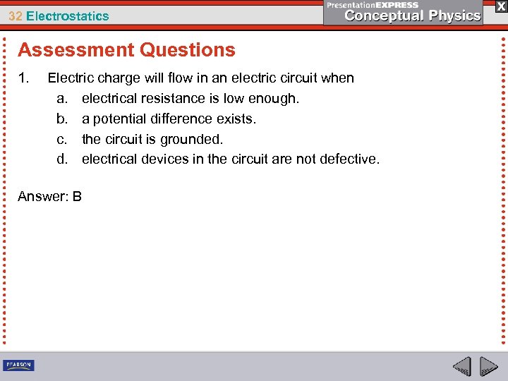 32 Electrostatics Assessment Questions 1. Electric charge will flow in an electric circuit when