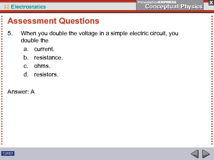 32 Electrostatics Assessment Questions 5. When you double the voltage in a simple electric