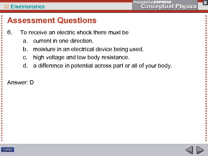 32 Electrostatics Assessment Questions 6. To receive an electric shock there must be a.