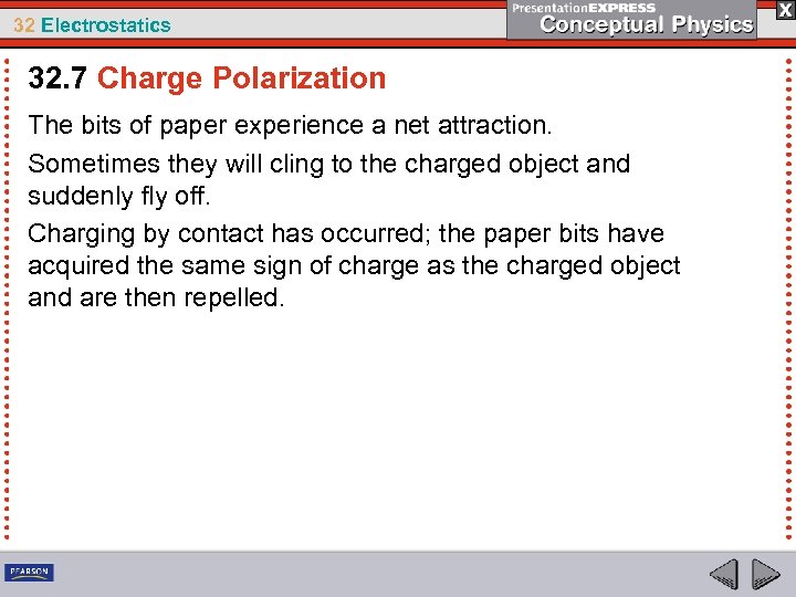 32 Electrostatics 32. 7 Charge Polarization The bits of paper experience a net attraction.
