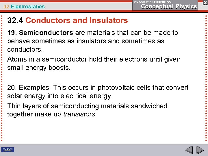 32 Electrostatics 32. 4 Conductors and Insulators 19. Semiconductors are materials that can be