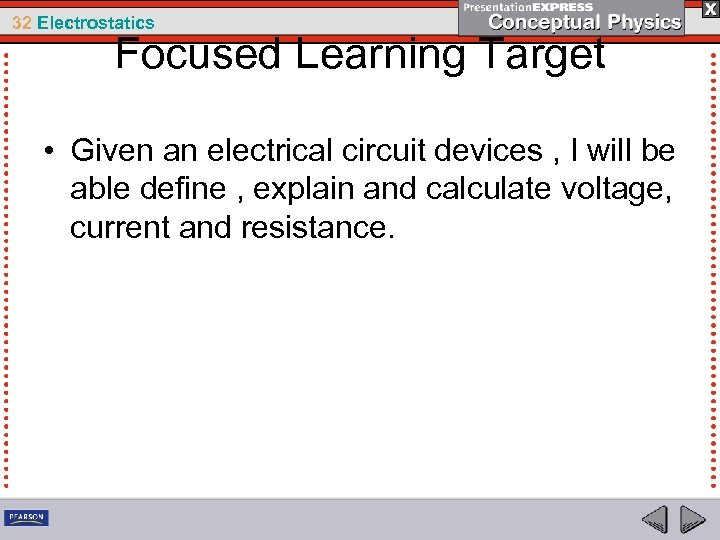 32 Electrostatics Focused Learning Target • Given an electrical circuit devices , I will