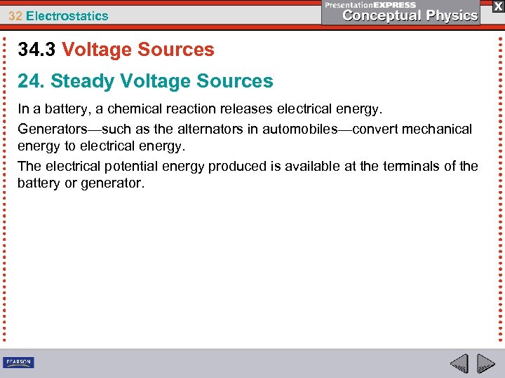 32 Electrostatics 34. 3 Voltage Sources 24. Steady Voltage Sources In a battery, a