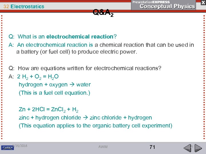32 Electrostatics Q&A 2 Q: What is an electrochemical reaction? A: An electrochemical reaction