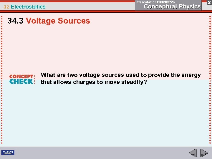 32 Electrostatics 34. 3 Voltage Sources What are two voltage sources used to provide