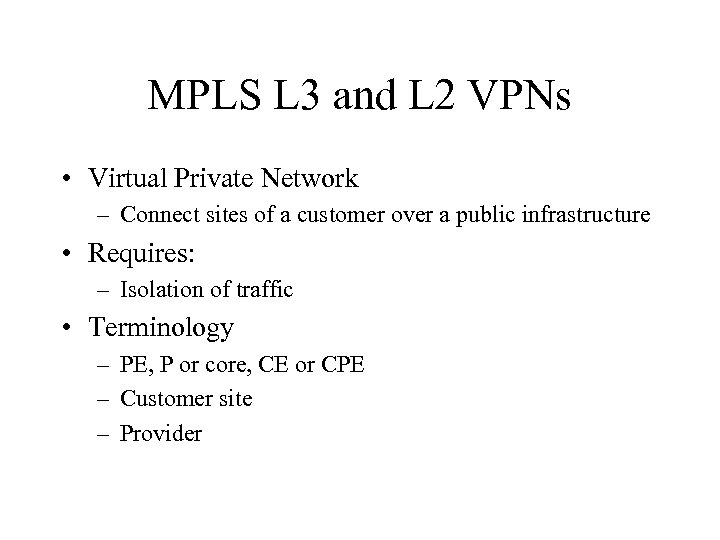 MPLS L 3 and L 2 VPNs • Virtual Private Network – Connect sites
