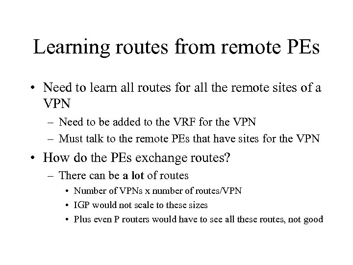 Learning routes from remote PEs • Need to learn all routes for all the