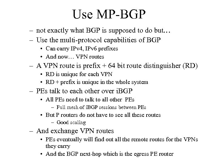 Use MP-BGP – not exactly what BGP is supposed to do but… – Use