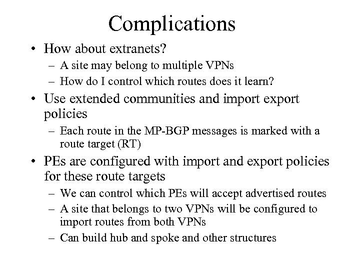 Complications • How about extranets? – A site may belong to multiple VPNs –