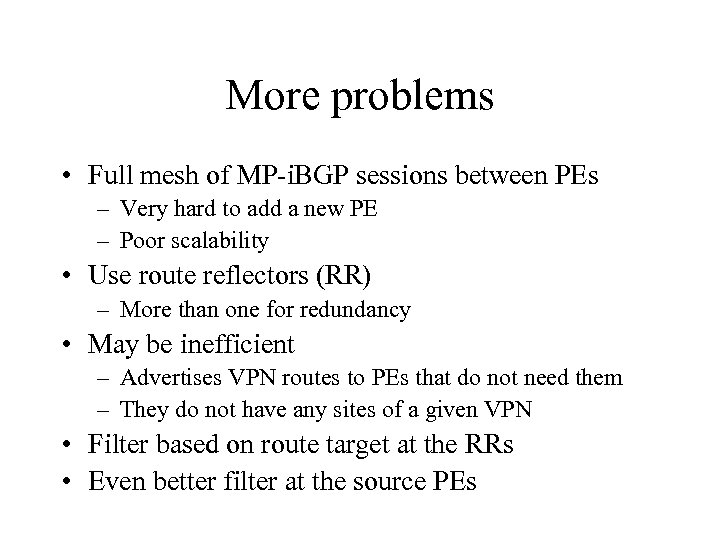 More problems • Full mesh of MP-i. BGP sessions between PEs – Very hard