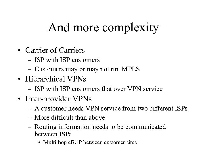 And more complexity • Carrier of Carriers – ISP with ISP customers – Customers