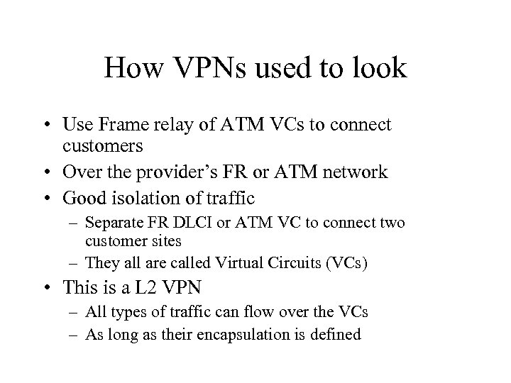 How VPNs used to look • Use Frame relay of ATM VCs to connect