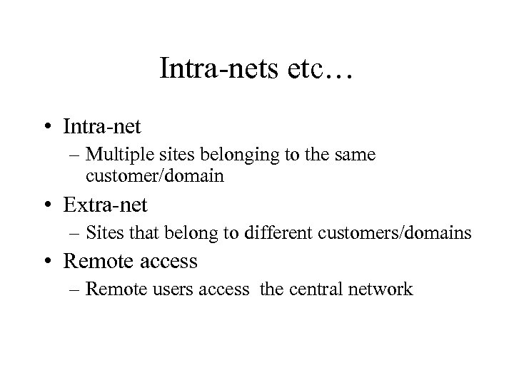 Intra-nets etc… • Intra-net – Multiple sites belonging to the same customer/domain • Extra-net