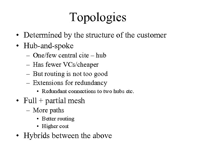 Topologies • Determined by the structure of the customer • Hub-and-spoke – – One/few