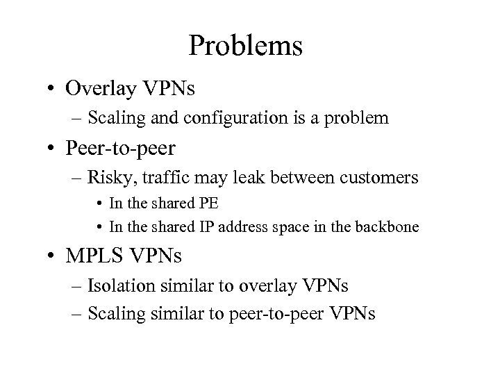 Problems • Overlay VPNs – Scaling and configuration is a problem • Peer-to-peer –