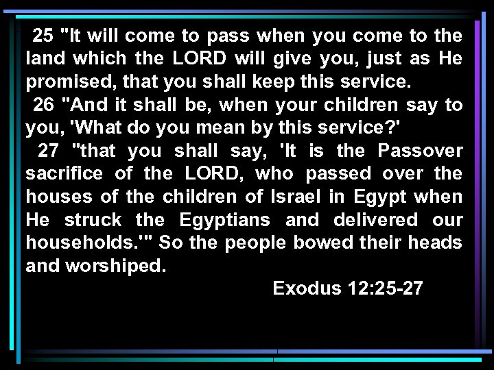 25 "It will come to pass when you come to the land which the