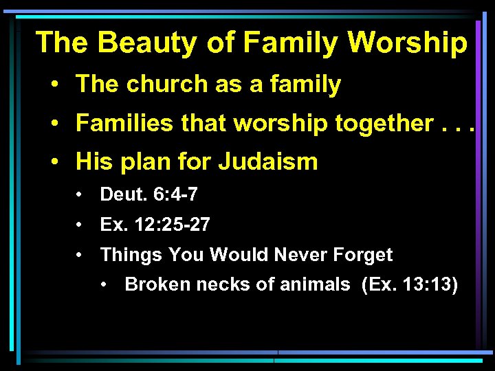 The Beauty of Family Worship • The church as a family • Families that