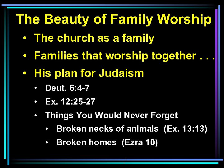 The Beauty of Family Worship • The church as a family • Families that