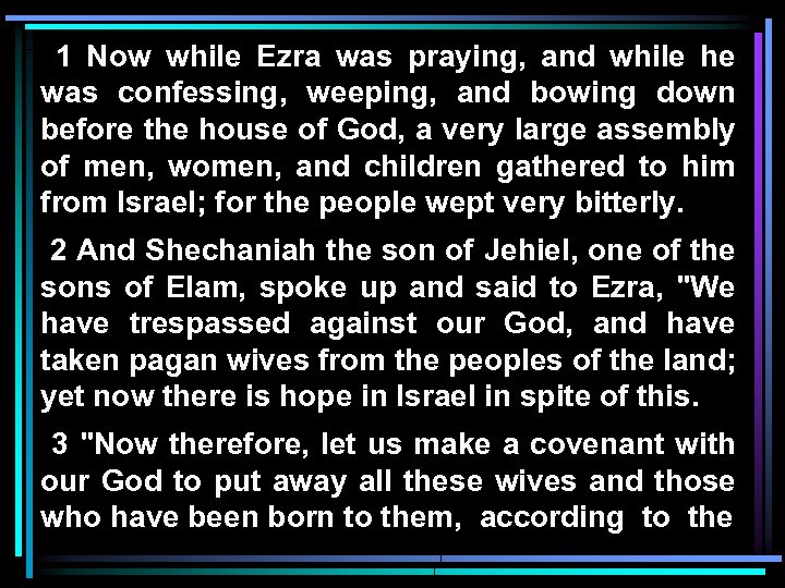 1 Now while Ezra was praying, and while he was confessing, weeping, and bowing
