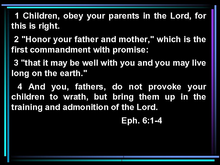 1 Children, obey your parents in the Lord, for this is right. 2 "Honor