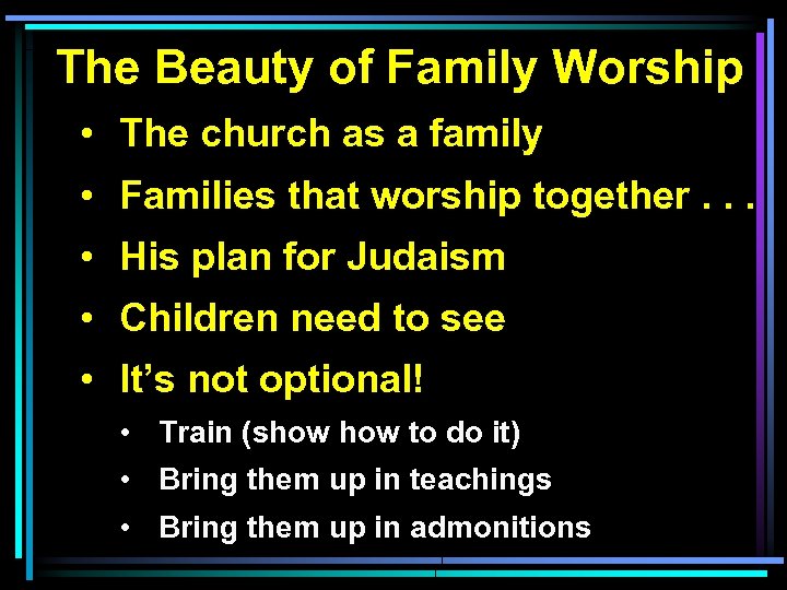 The Beauty of Family Worship • The church as a family • Families that