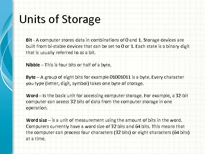 Units of Storage Bit - A computer stores data in combinations of 0 and