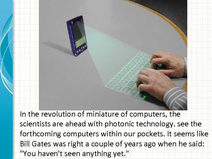 In the revolution of miniature of computers, the scientists are ahead with photonic technology.