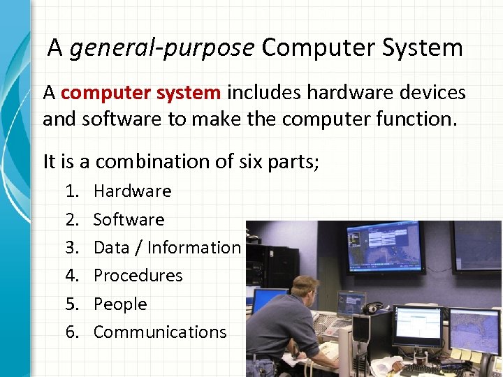 A general-purpose Computer System A computer system includes hardware devices and software to make