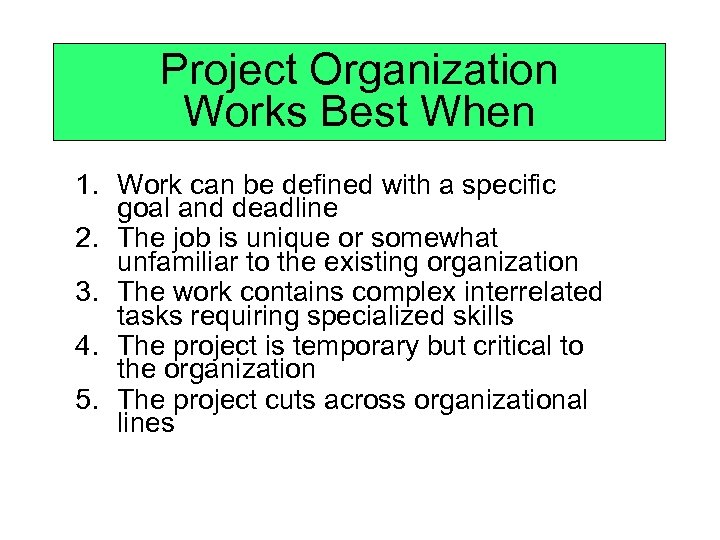 Project Organization Works Best When 1. Work can be defined with a specific goal