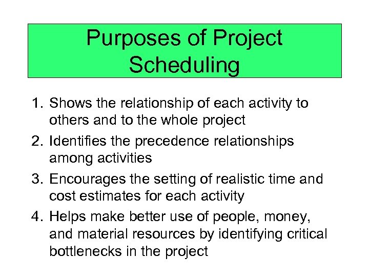 Purposes of Project Scheduling 1. Shows the relationship of each activity to others and