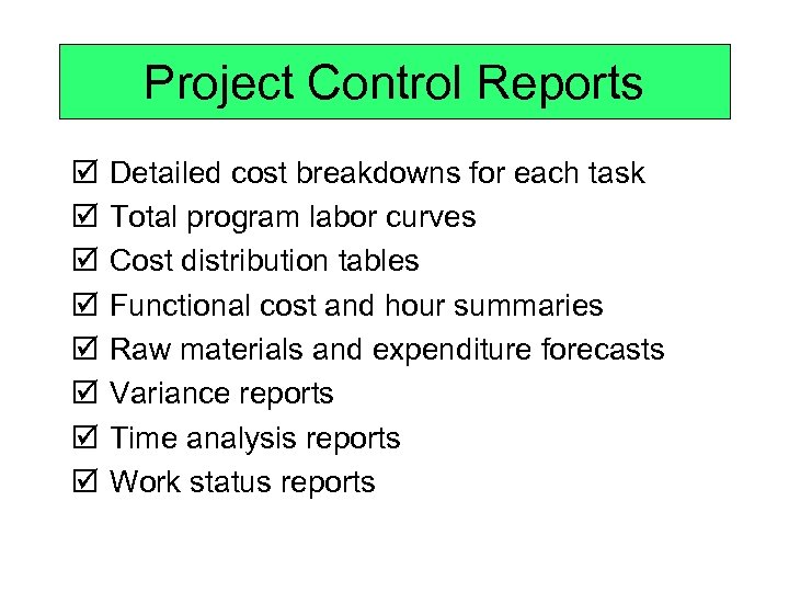 Project Control Reports þ þ þ þ Detailed cost breakdowns for each task Total