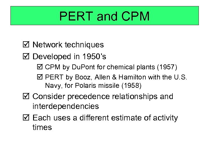 PERT and CPM þ Network techniques þ Developed in 1950’s þ CPM by Du.