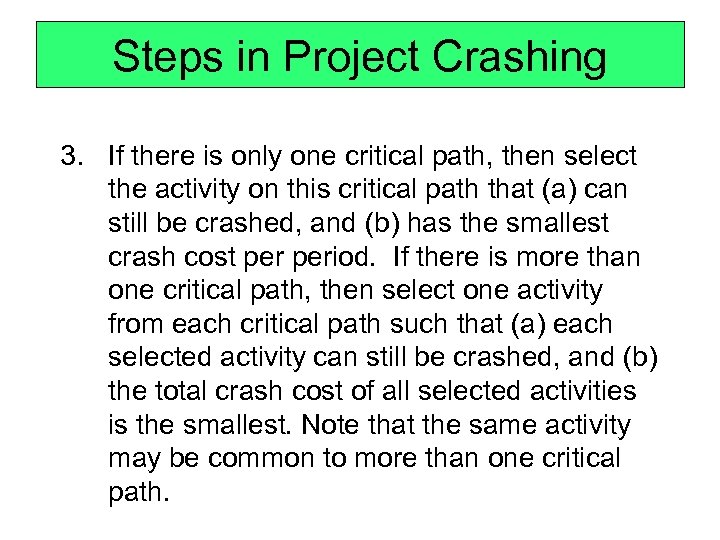 Steps in Project Crashing 3. If there is only one critical path, then select