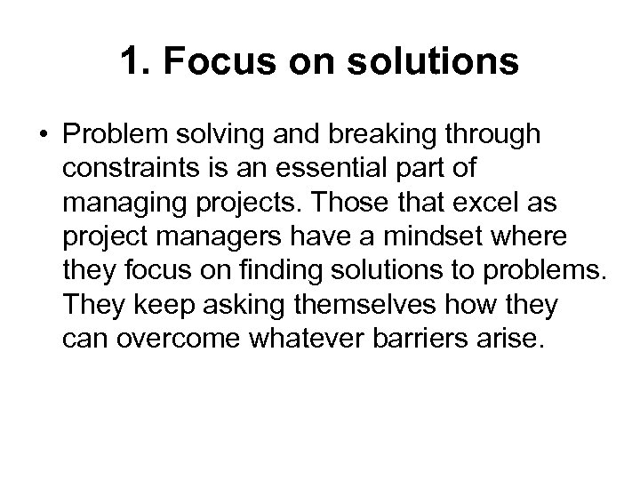 1. Focus on solutions • Problem solving and breaking through constraints is an essential