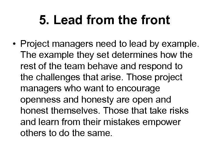 5. Lead from the front • Project managers need to lead by example. The