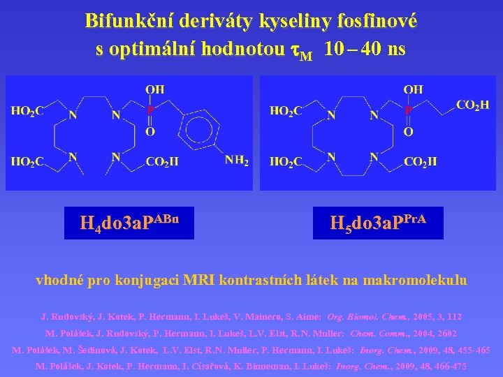 Bifunkční deriváty kyseliny fosfinové s optimální hodnotou M 10 – 40 ns H 4