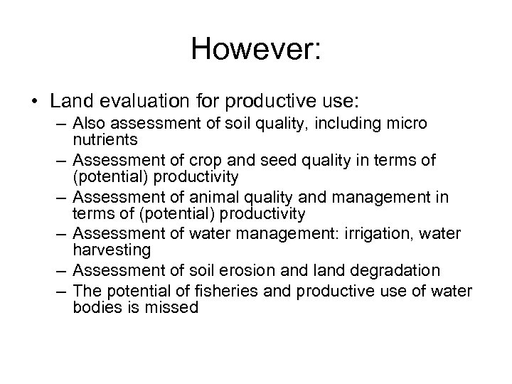 However: • Land evaluation for productive use: – Also assessment of soil quality, including