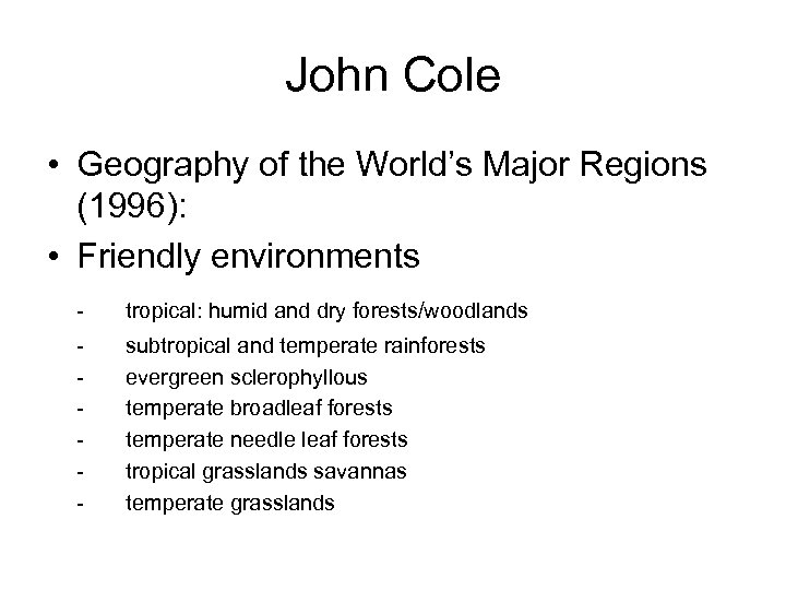 John Cole • Geography of the World’s Major Regions (1996): • Friendly environments -