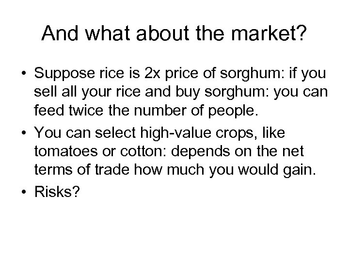 And what about the market? • Suppose rice is 2 x price of sorghum: