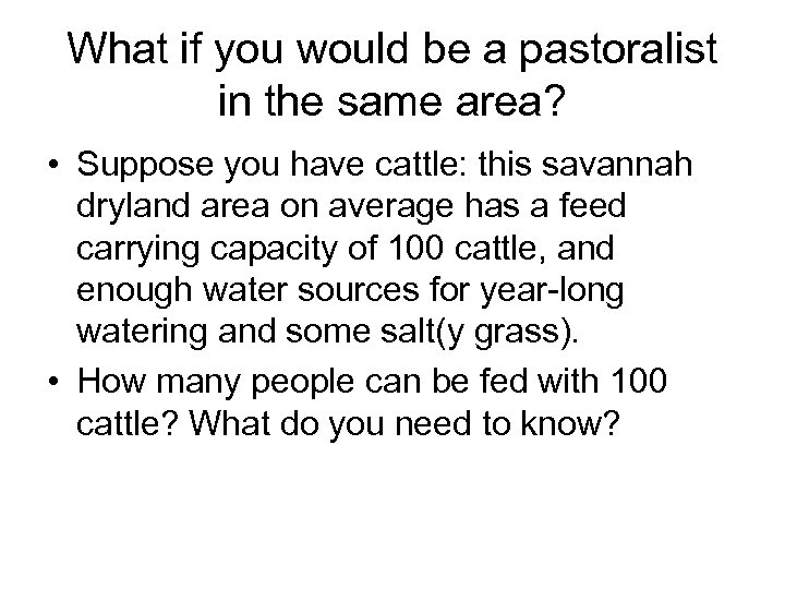 What if you would be a pastoralist in the same area? • Suppose you
