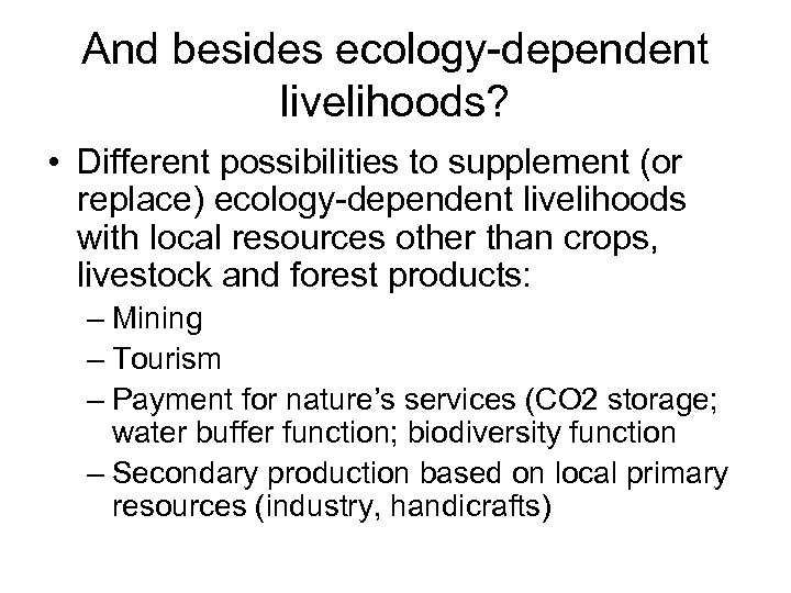And besides ecology-dependent livelihoods? • Different possibilities to supplement (or replace) ecology-dependent livelihoods with