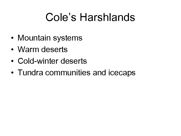 Cole’s Harshlands • • Mountain systems Warm deserts Cold-winter deserts Tundra communities and icecaps