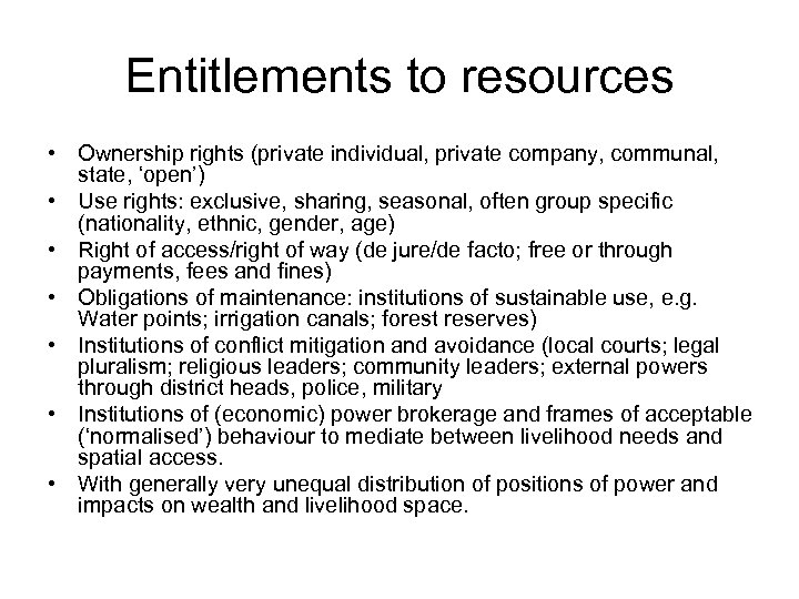 Entitlements to resources • Ownership rights (private individual, private company, communal, state, ‘open’) •