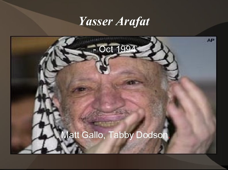 Yasser Arafat - Oct 1994 Matt Gallo, Tabby Dodson. 