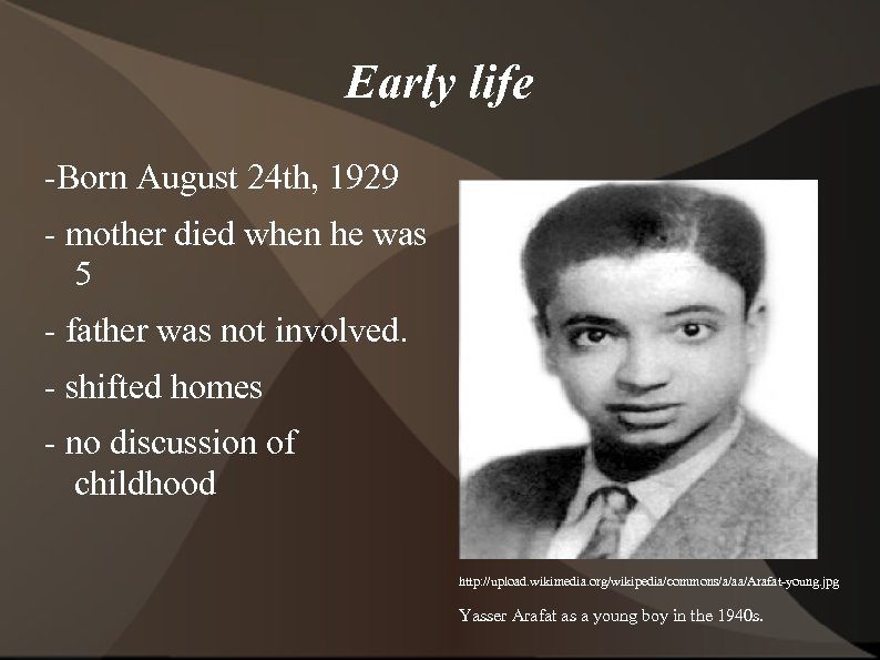 Early life -Born August 24 th, 1929 - mother died when he was 5