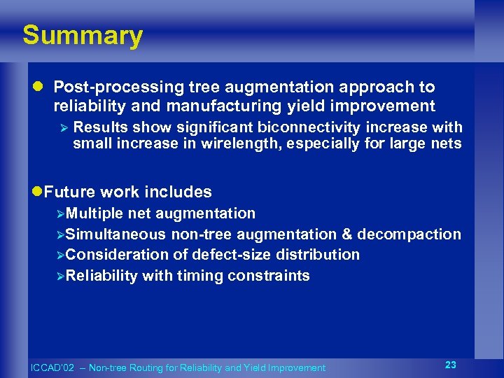 Summary l Post-processing tree augmentation approach to reliability and manufacturing yield improvement Ø Results