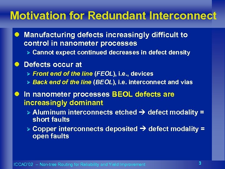 Motivation for Redundant Interconnect l Manufacturing defects increasingly difficult to control in nanometer processes