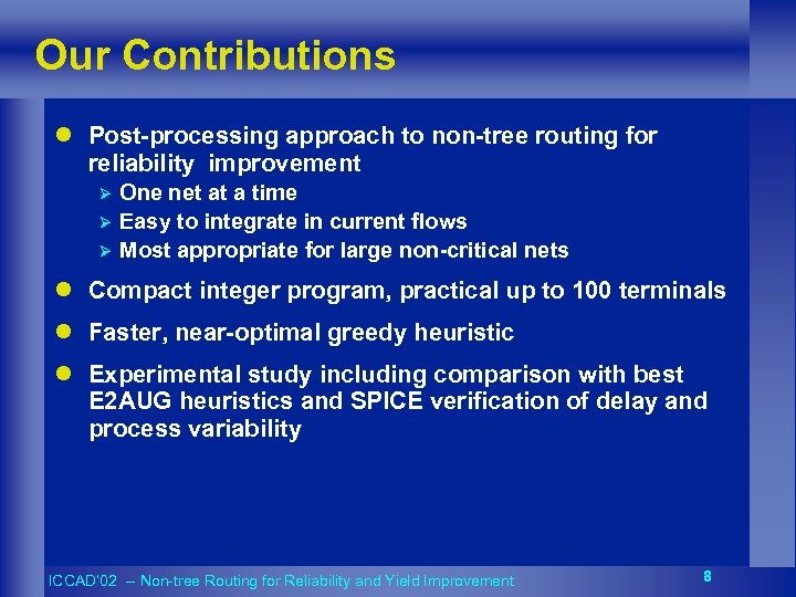 Our Contributions l Post-processing approach to non-tree routing for reliability improvement Ø Ø Ø